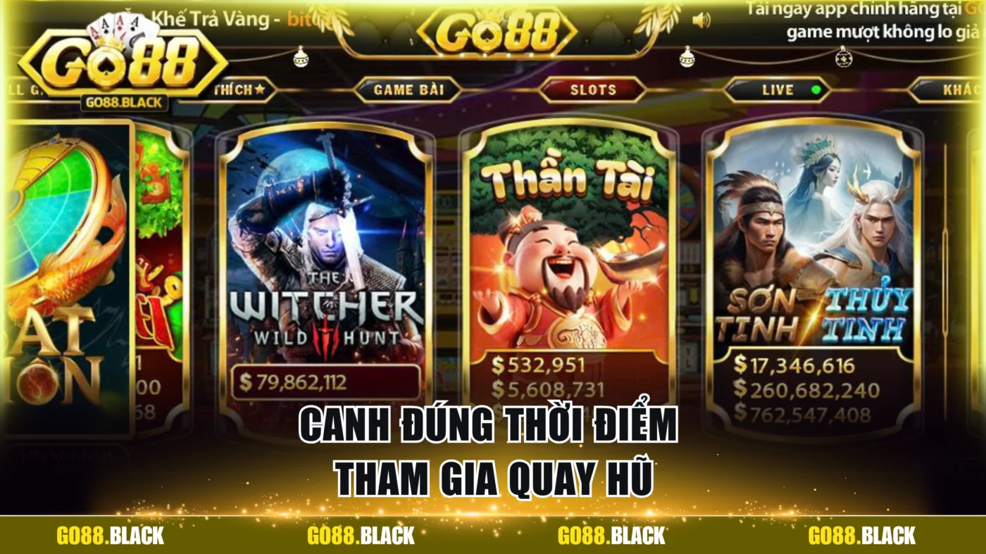 Canh đúng thời điểm tham gia quay hũ