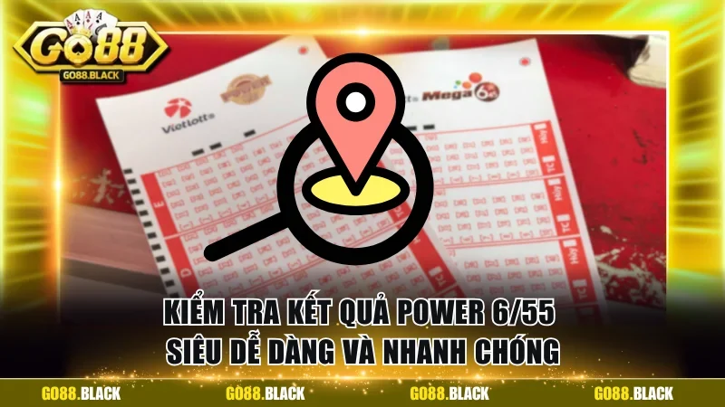 Kiểm tra kết quả Power 6/55 siêu dễ dàng và nhanh chóng